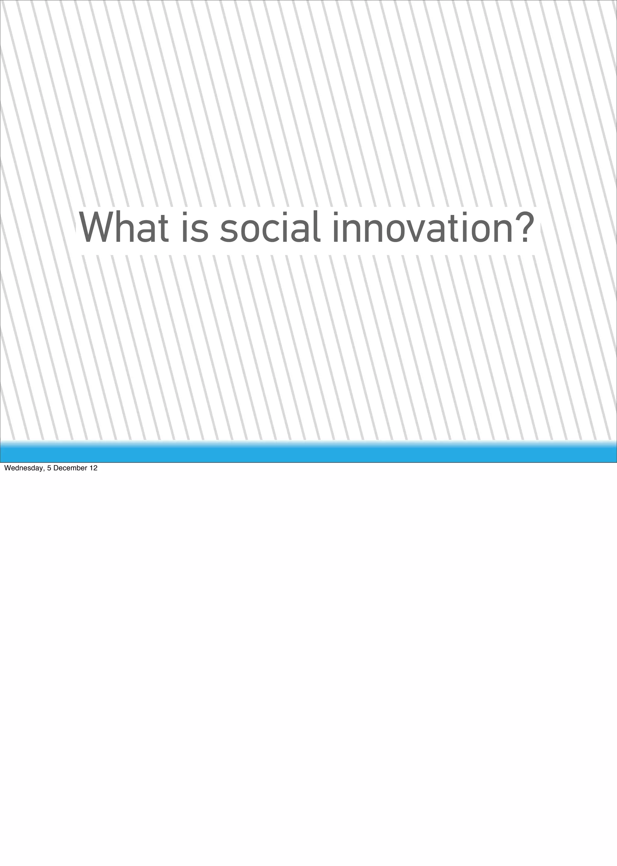 What is social innovation?




Wednesday, 5 December 12
 