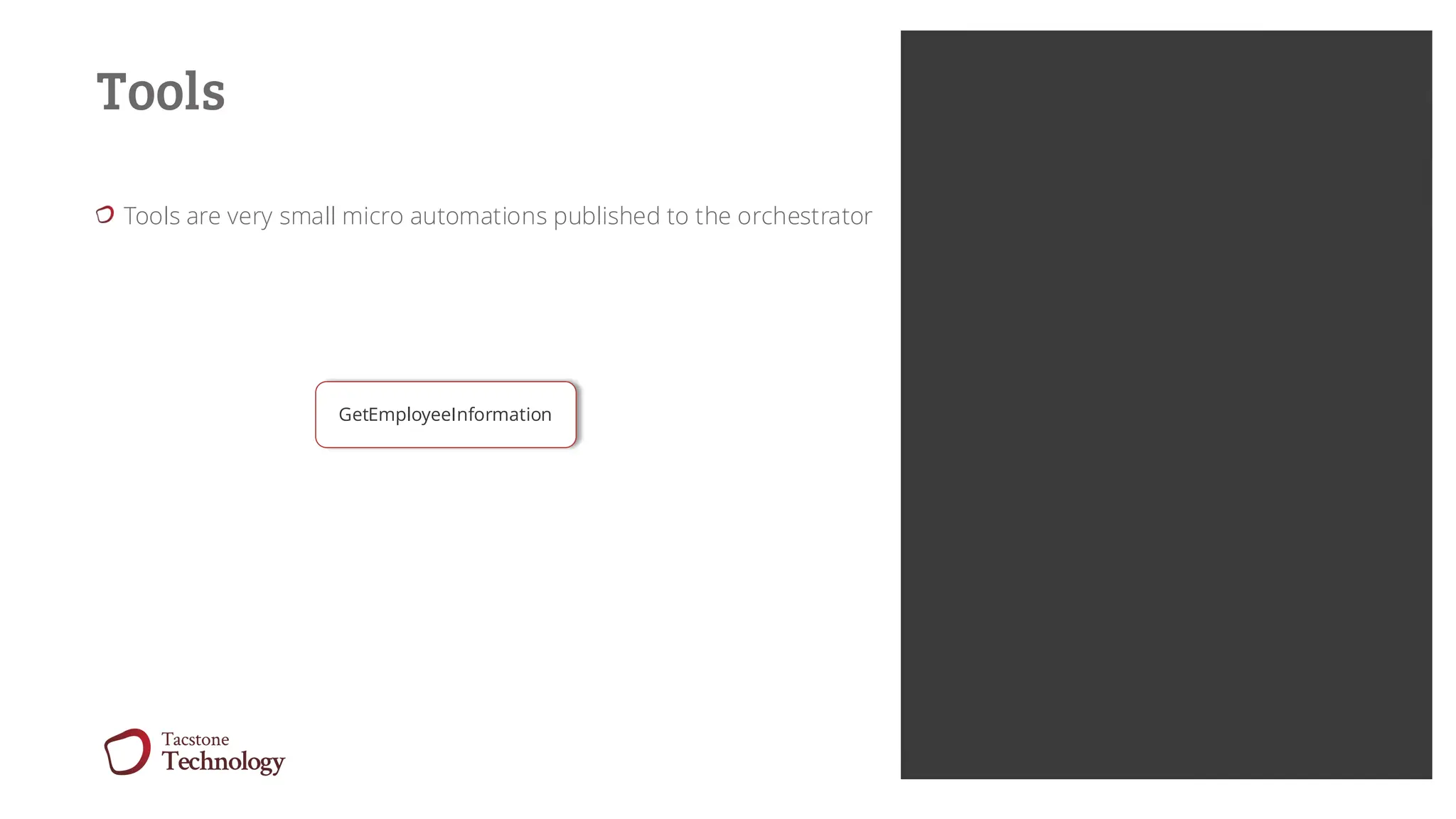 11
Tools
Tools are very small micro automations published to the orchestrator
GetEmployeeInformation
 