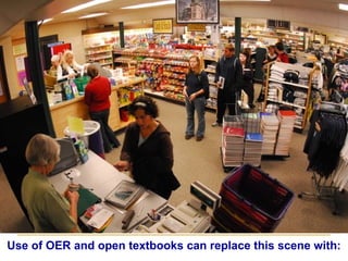Use of OER and open textbooks can replace this scene with: 