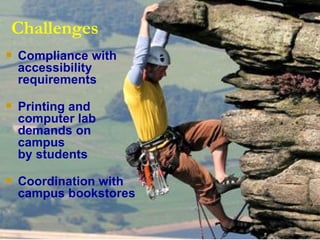 Challenges Compliance with  accessibility  requirements Printing and  computer lab  demands on  campus  by students Coordination with  campus bookstores  