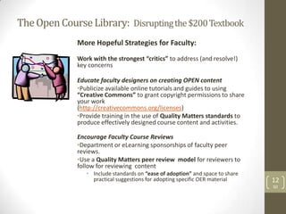 TheOpenCourseLibrary: Disruptingthe$200Textbook
More Hopeful Strategies for Faculty:
Work with the strongest “critics” to ...
