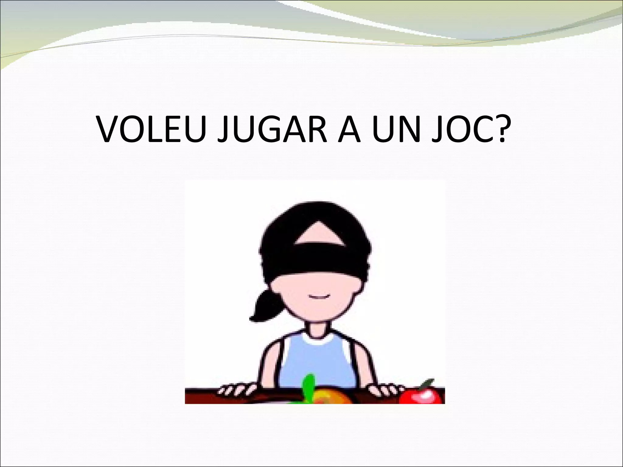 VOLEU JUGAR A UN JOC? 