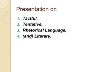 Tactful, tentative, Literary and Rhetorical language | PPT