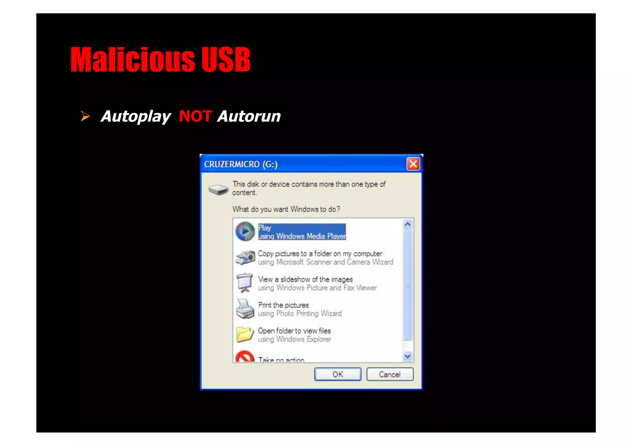 Malicious USB!
  Autoplay NOT Autorun
 
