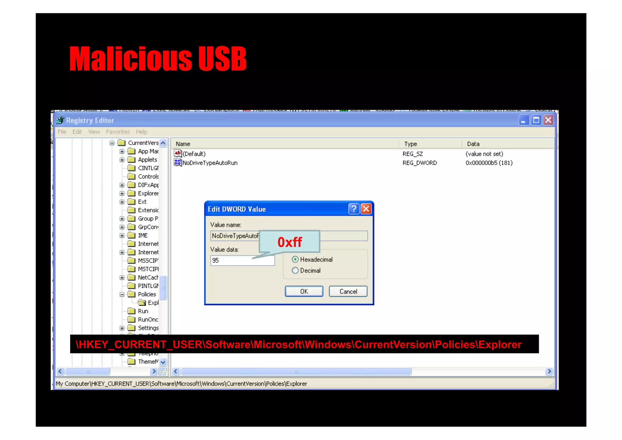 Malicious USB!




                                   0xff




HKEY_CURRENT_USERSoftwareMicrosoftWindowsCurrentVersionPoliciesExplorer
 