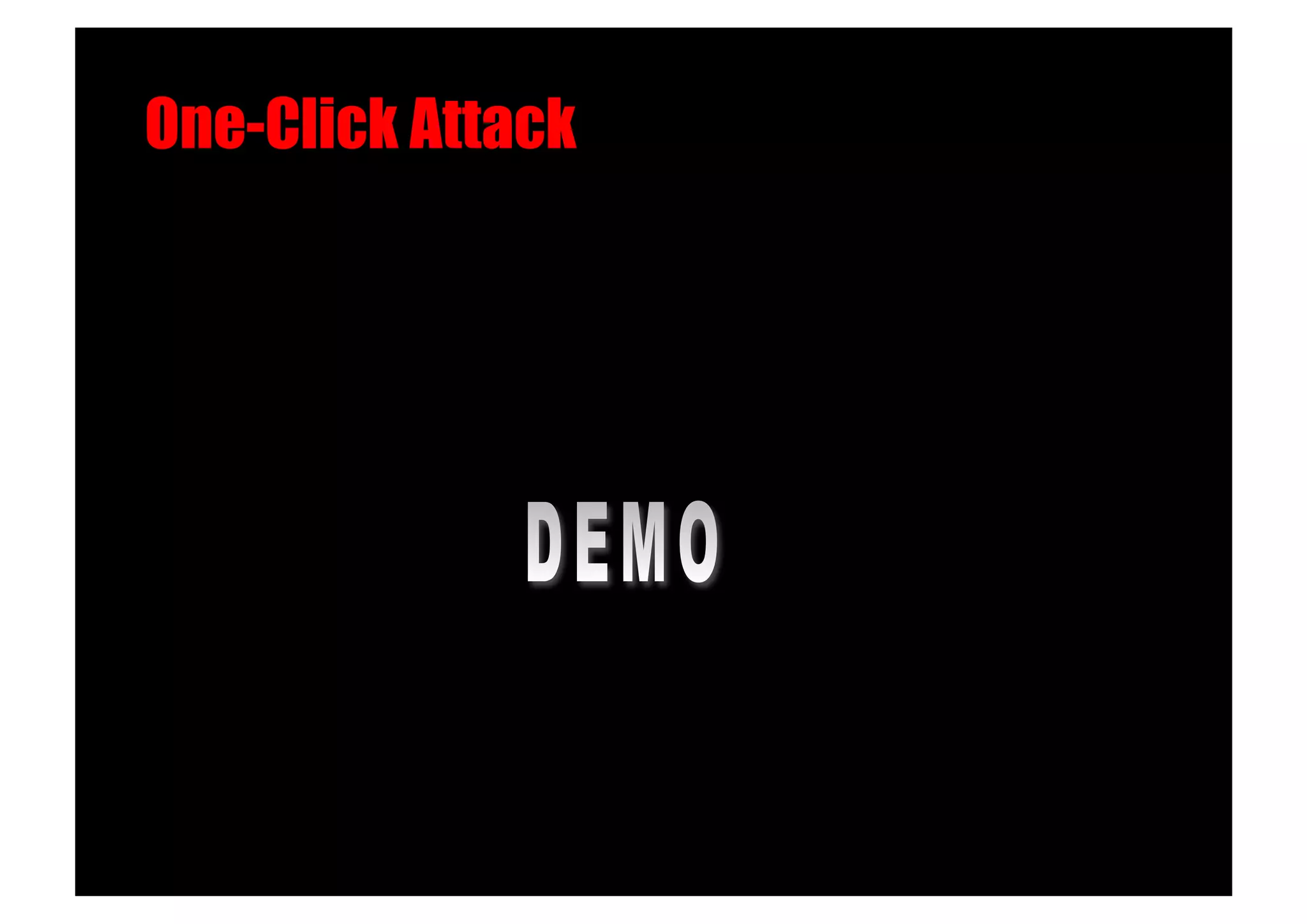 One-Click Attack!
 