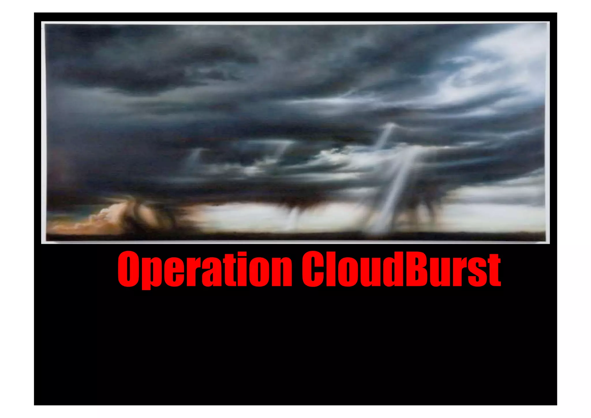 Operation CloudBurst!
 
