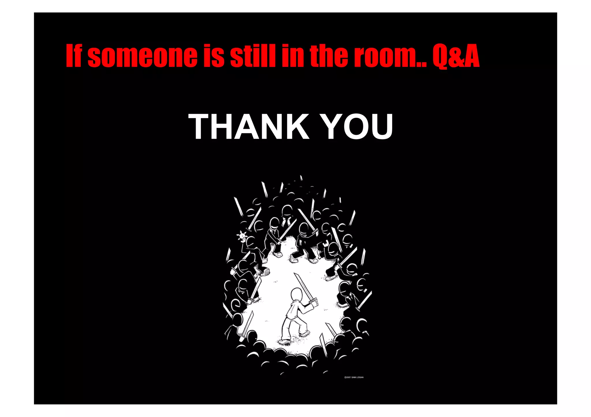 If someone is still in the room.. Q&A!

           THANK YOU!
 