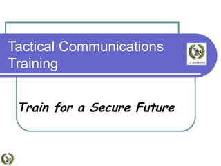 Tactical Communications Training Train for a Secure Future 