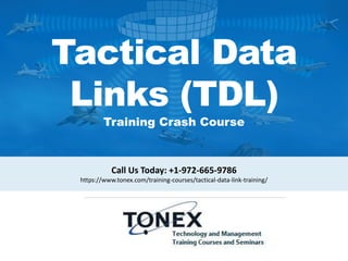 Call Us Today: +1-972-665-9786
https://www.tonex.com/training-courses/tactical-data-link-training/
Tactical Data
Links (TDL)
Training Crash Course
 