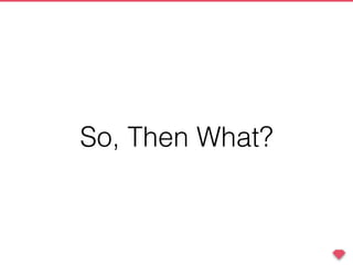 So, Then What?
 
