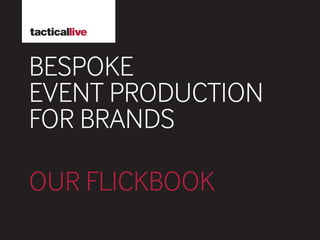 BESPOKE
EVENT PRODUCTION
FOR BRANDS

OUR FLICKBOOK
 