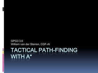 Tactical Path-Findingwith A* GPG3 3.6 William van derSterren, CGF-AI 