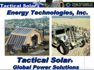 Tactical SolarTactical Solar
®
Energy Technologies, Inc.Energy Technologies, Inc.
Tactical SolarTactical Solar®®
Global Power SolutionsGlobal Power Solutions
 