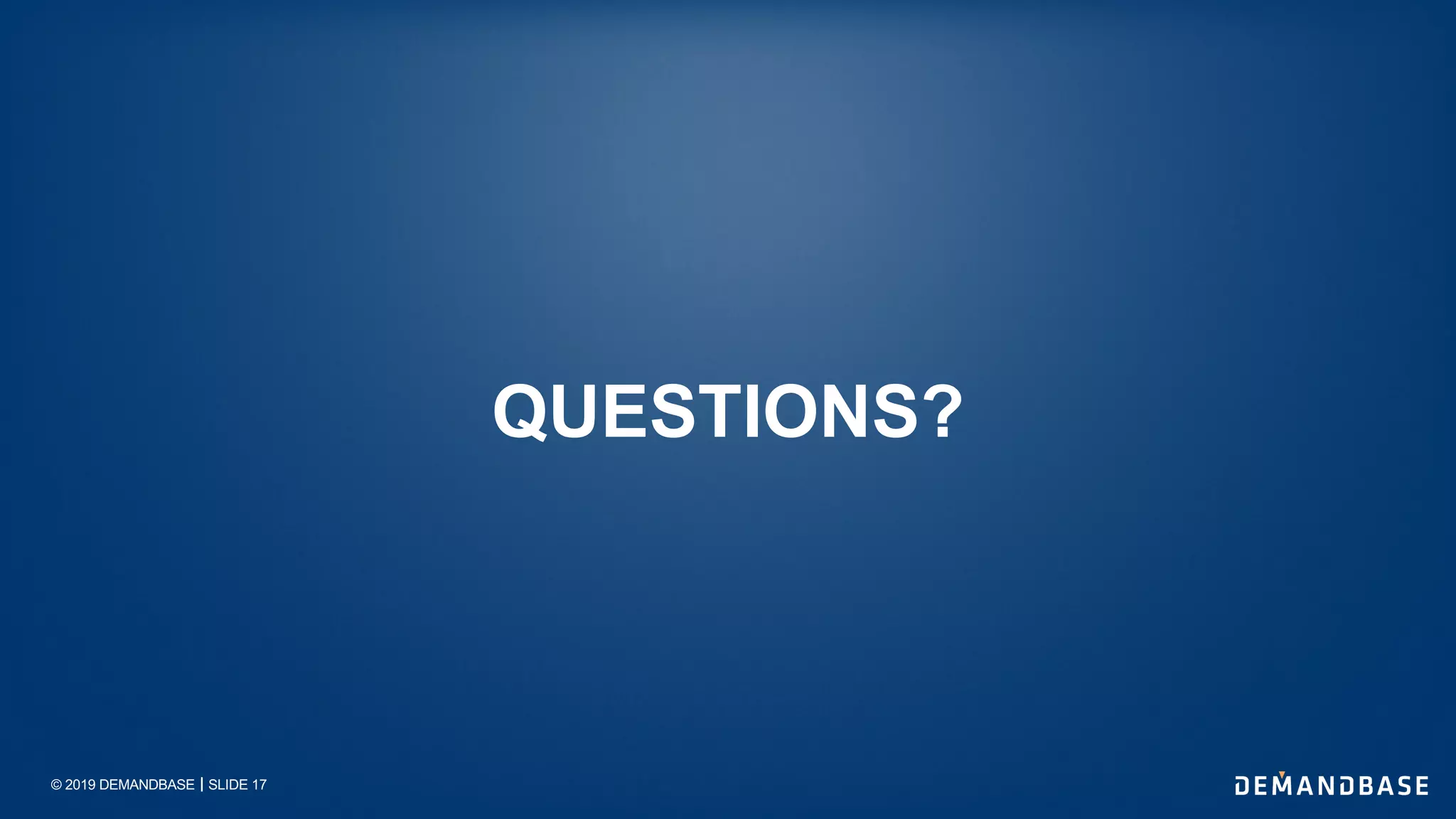 © 2019 DEMANDBASE｜SLIDE 17
QUESTIONS?
 