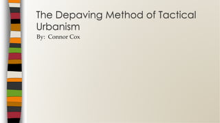 The Depaving Method of Tactical
Urbanism
By: Connor Cox

 