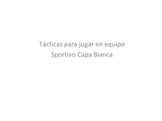 Tácticas para jugar en equipo Sportivo Capa Bianca 