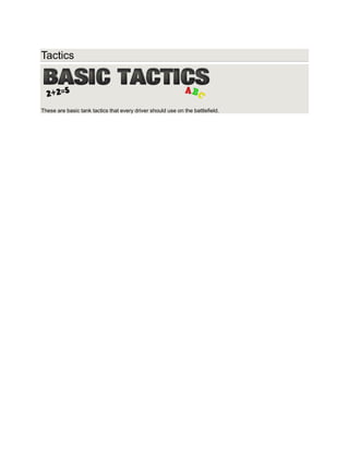 Tactics
These are basic tank tactics that every driver should use on the battlefield.
 