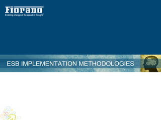 ESB IMPLEMENTATION METHODOLOGIES
 