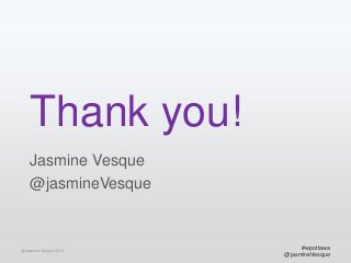 Thank you!
Jasmine Vesque
@jasmineVesque

@Jasmine Vesque 2013

#wpottawa
@jasmineVesque

 