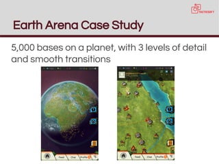 Earth Arena Case Study
5,000 bases on a planet, with 3 levels of detail
and smooth transitions
 