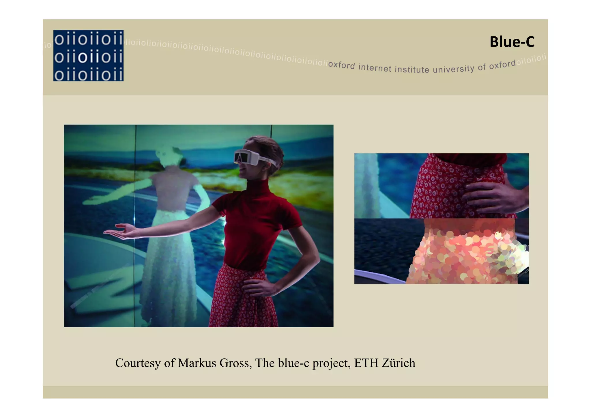 Blue‐C




Courtesy of Markus Gross, The blue-c project, ETH Zürich
 