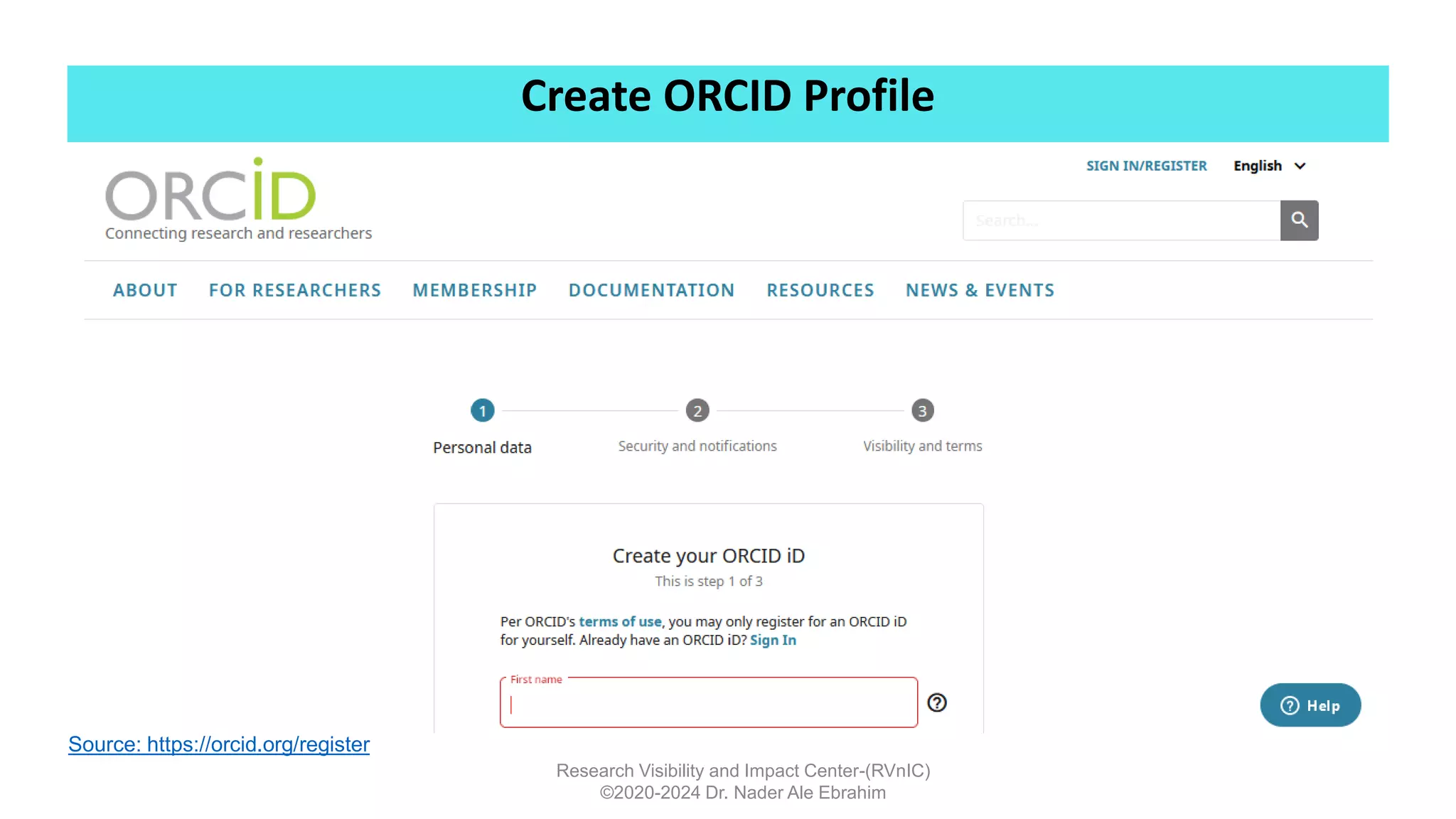 Create ORCID Profile
Research Visibility and Impact Center-(RVnIC)
©2020-2024 Dr. Nader Ale Ebrahim
Source: https://orcid.org/register
 