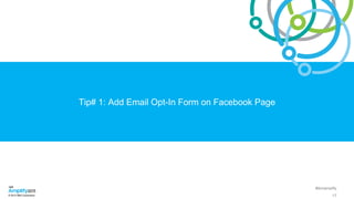 #ibmamplify
© 2015 IBM Corporation
Tip# 1: Add Email Opt-In Form on Facebook Page
17
 