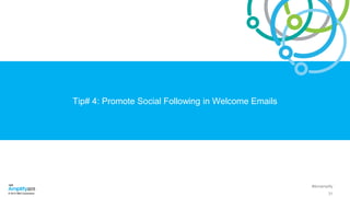 #ibmamplify
© 2015 IBM Corporation
Tip# 4: Promote Social Following in Welcome Emails
31
 