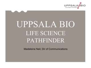 Uppsala BIOlife science pathfinder Madeleine Neil, Dir of Communications 