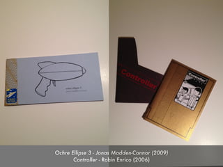 Ochre Ellipse 3 - Jonas Madden-Connor (2009)
       Controller - Robin Enrico (2006)
 
