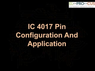 IC 4017 Pin
Configuration And
Application
 