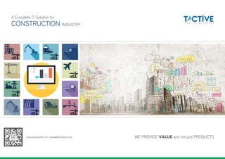 A Complete IT Solution for
INDUSTRYCONSTRUCTION
WE PROVIDE VALUE and not just PRODUCTSwww.tactivesoft.com | sales@tactivesoft.com
SCAN
ME
PDF
 