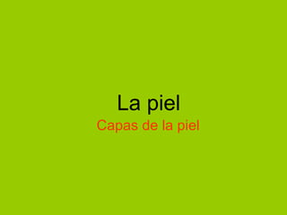 La piel Capas de la piel 