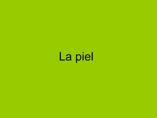 La piel 