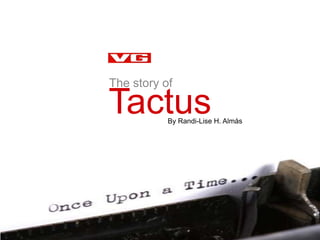 Tactus
The story of
By Randi-Lise H. Almås
 