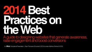2014 Best
Practices on
the Web

A guide to designing websites that generate awareness,
raise engagement and boost conversi...