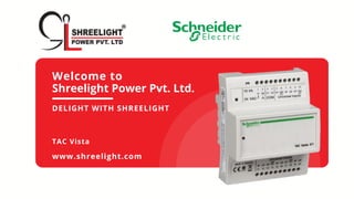 Welcome to
Shreelight Power Pvt. Ltd.
DELIGHT WITH SHREELIGHT
TAC Vista
www.shreelight.com
 