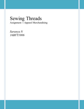Sewing Threads
Assignment 1 Apparel Merchandising
Saranya N
16BFT1006
 