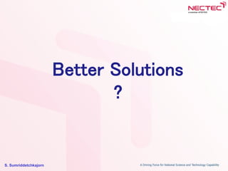 S. Sumriddetchkajorn
Better Solutions
?
 