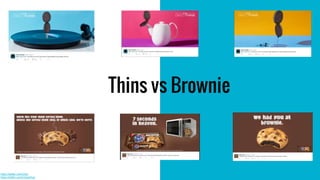 Thins vs Brownie
https://twitter.com/Oreo
https://twitter.com/ChipsAhoy
 