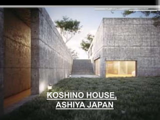 KOSHINO HOUSE, 
ASHIYA JAPAN 
 