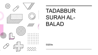 TADABBUR
SURAH AL-
BALAD
SQElite
 