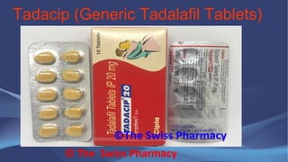 Tadacip (Generic Tadalafil Tablets)
© The Swiss Pharmacy
 