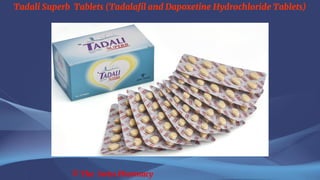 Tadali Superb Tablets (Tadalafil and Dapoxetine Hydrochloride Tablets)
© The Swiss Pharmacy
 