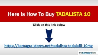Here Is How To Buy TADALISTA 10
https://kamagra-stores.net/tadalista-tadalafil-10mg
Click on this link below
 