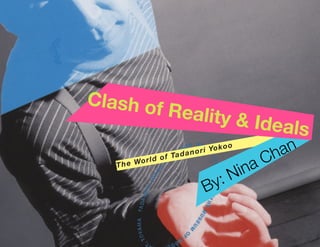 The World of Tadanori Yokoo
By: Nina Chan
Clash of Reality & Ideals
 