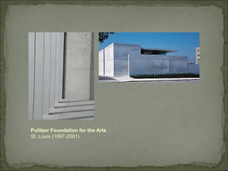 Pulitzer Foundation for the Arts
St. Louis (1997-2001)
 