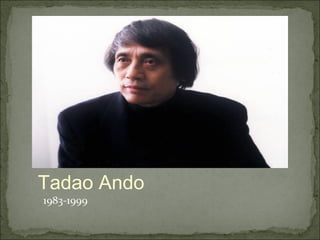 1983-1999
Tadao Ando
 