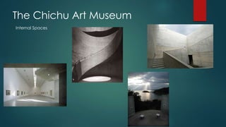 The Chichu Art Museum
Internal Spaces
 